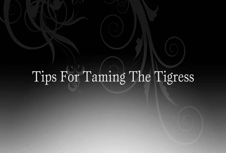 Tips for Taming the Tigress